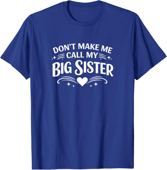 Don't Make Me Call My Big Sister T-Shirt - T-Shirt | Royal