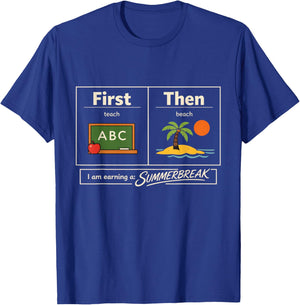First Then Teach Beach I Am Earning My Summer Break Teacher T-Shirt - T-Shirt | Royal