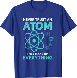 Never Trust an Atom They Make Up Everything Funny Science T-Shirt - T-Shirt | Royal