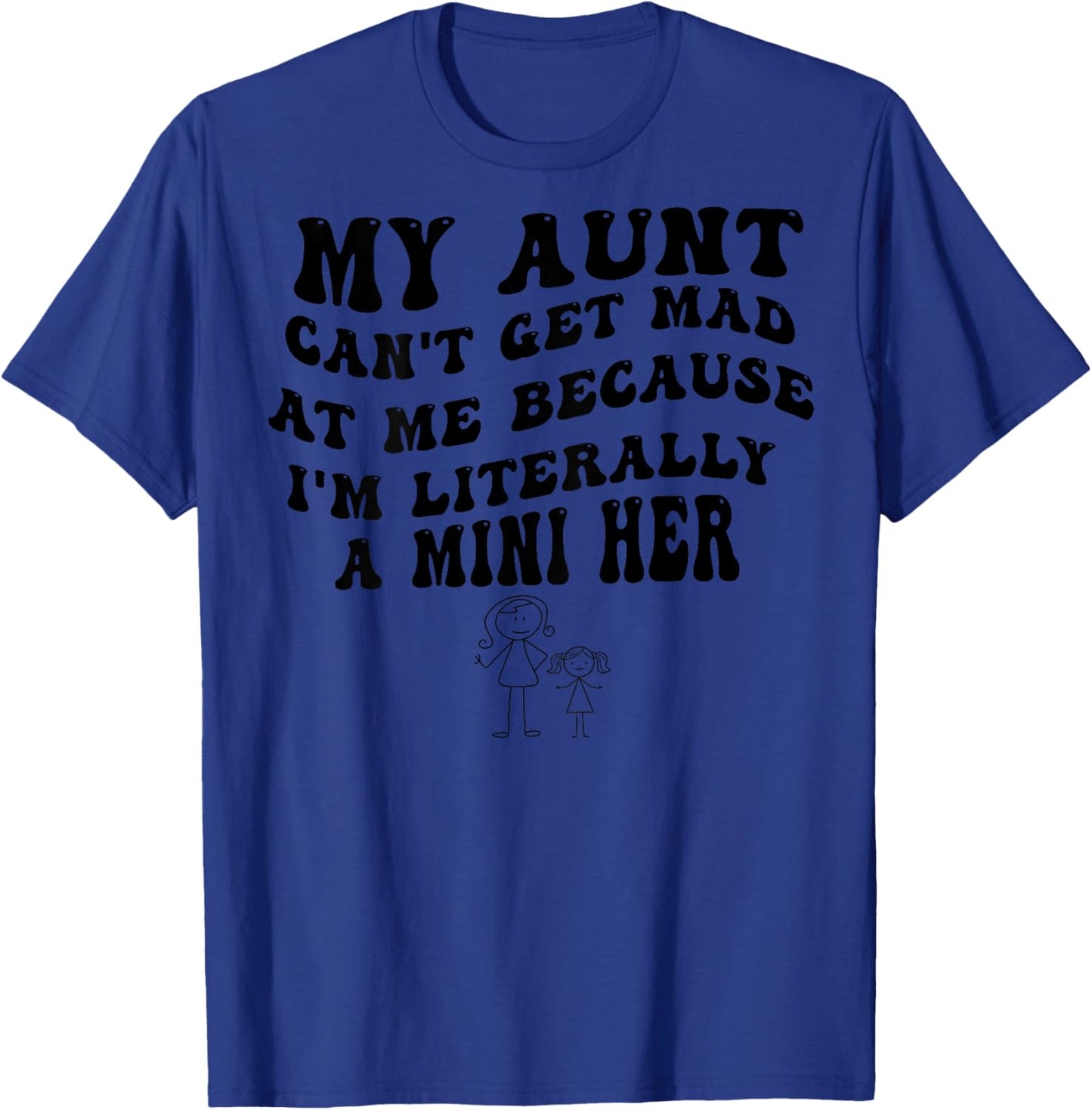 Back My Aunt Can't Get Mad at Me Because I'm Literally Mini T-Shirt - T-Shirt | Royal