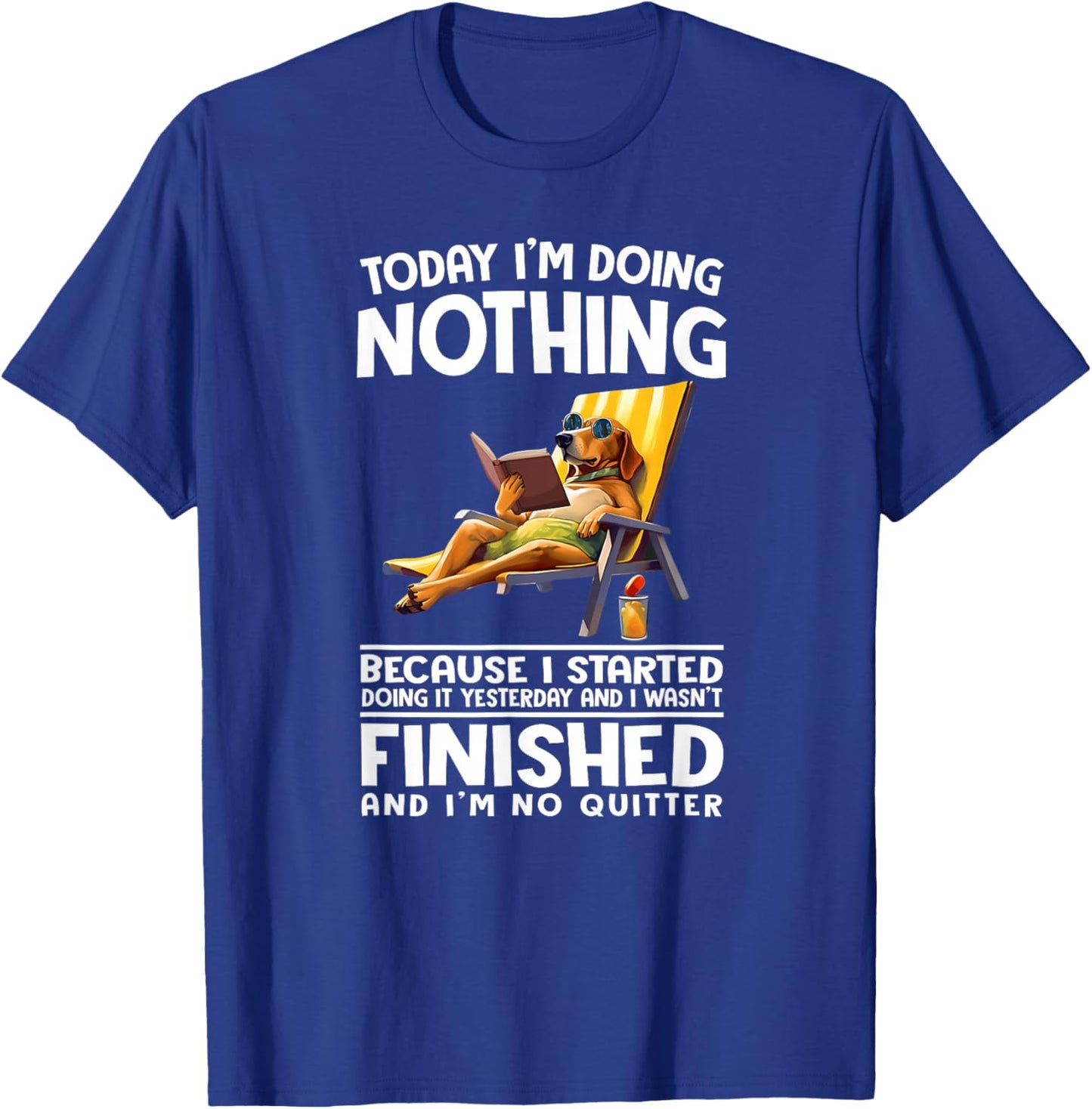 Today I'm Doing Nothing Because I Started Doing it Yesterday T-Shirt - T-Shirt | Royal