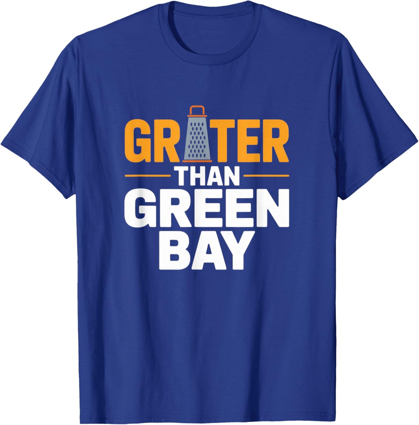 Grater Than Green Bay Greater Cheese Grate Wisconsin Sayings T-Shirt - T-Shirt | Royal