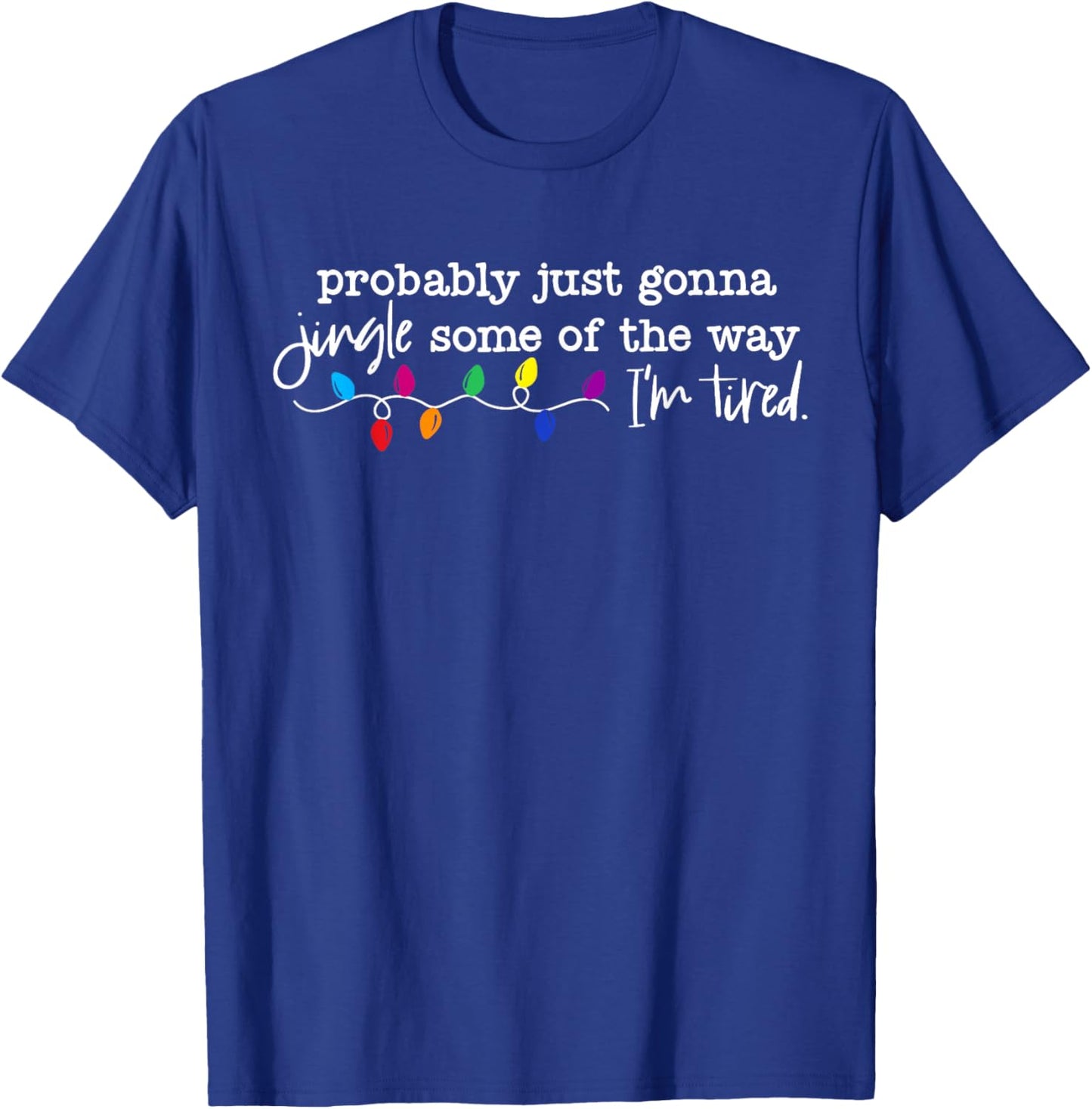 Funny Probably Just Gonna Jingle Some of The Way I'm Tired T-Shirt - T-Shirt | Royal
