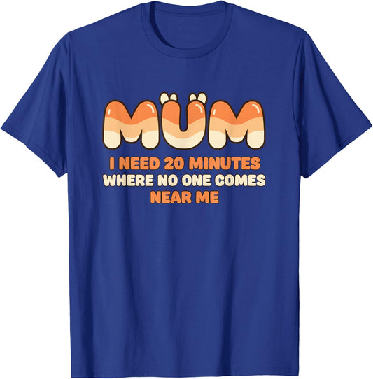 Mom Funny Mum I Need 20 Minutes Where No One Comes Near Me T-Shirt - T-Shirt | Royal