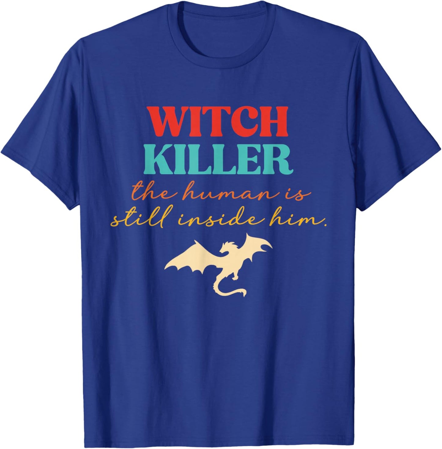 Witch Killer The Human is Still Inside Him T-Shirt - T-Shirt | Royal