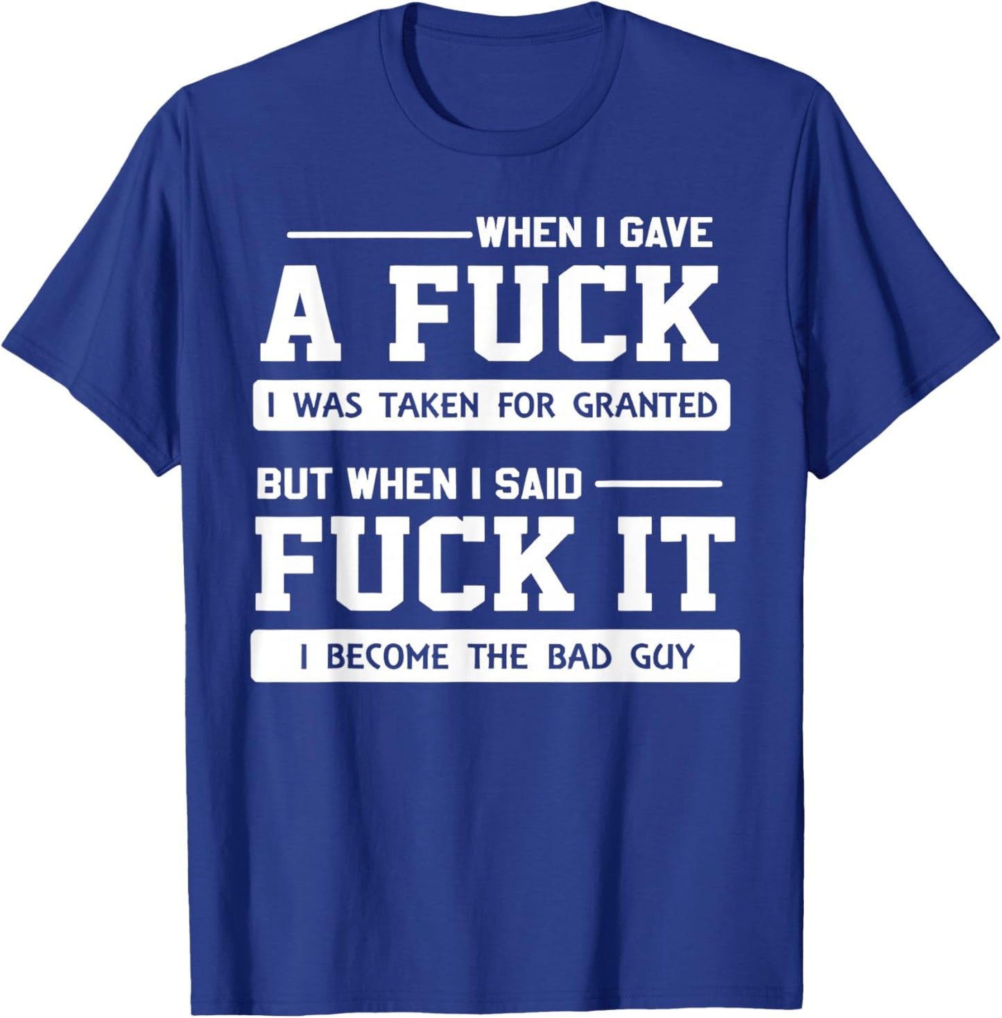 When I Gave A Fuck I was Taken for Granted But When I Said T-Shirt - T-Shirt | Royal