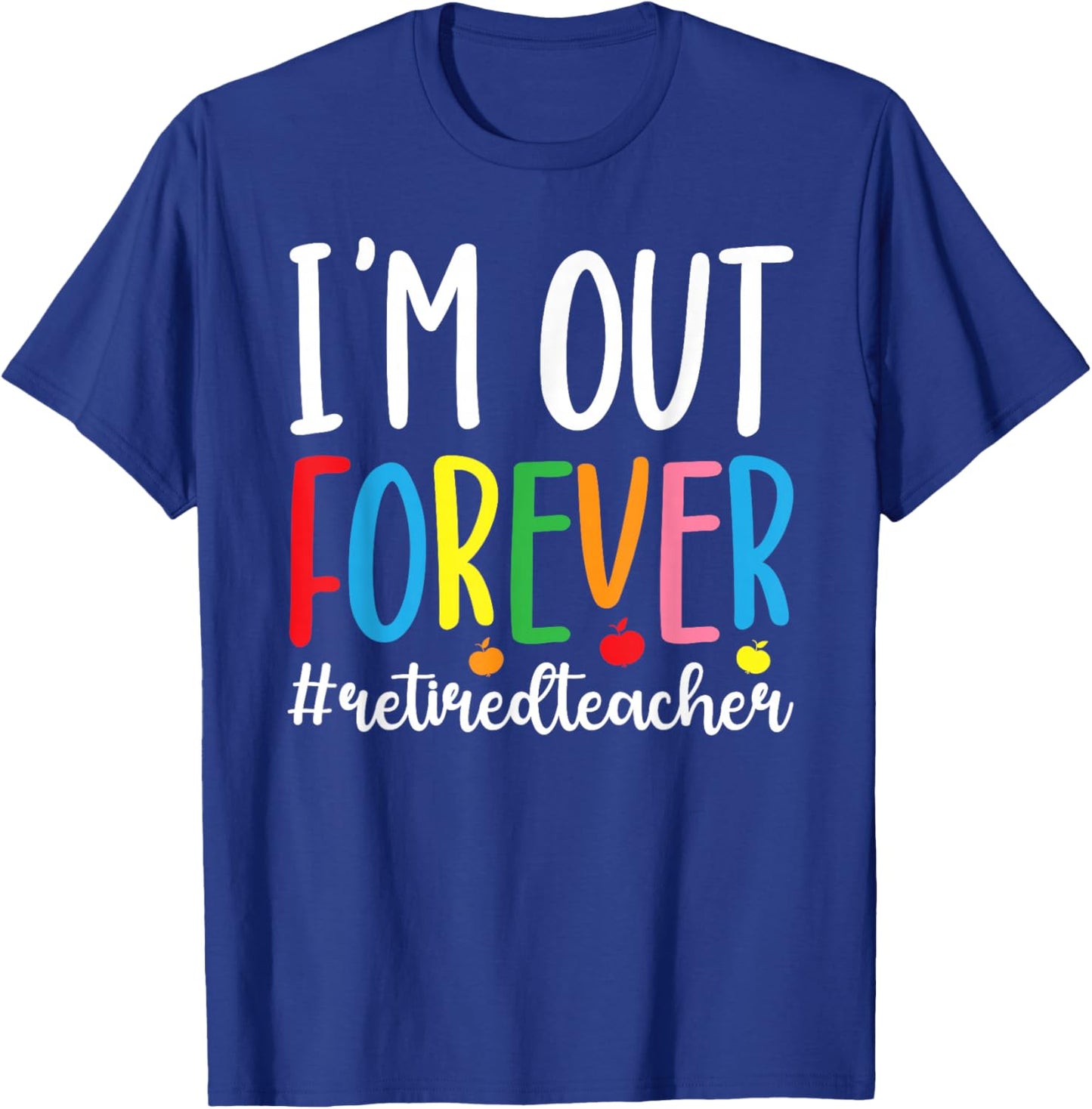 I'm Out Retired Teacher Retirement Retired School Teacher T-Shirt - T-Shirt | Royal