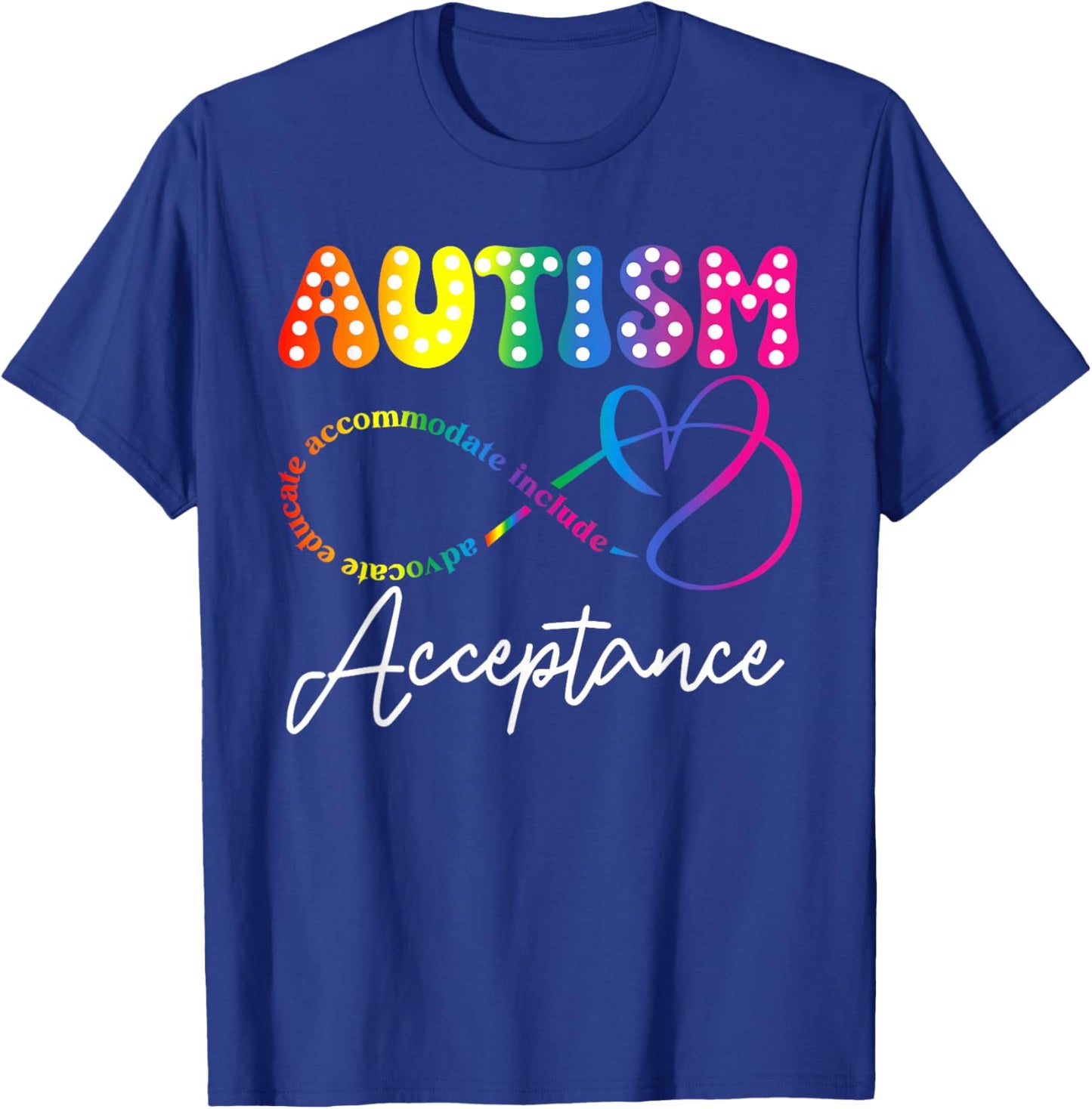 Infinity Heart Autism Awareness Acceptance Advocate Educate T-Shirt - T-Shirt | Royal