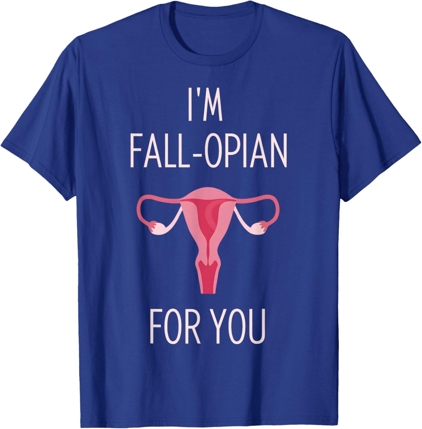 I'm Fall-Opian for You Ob Nurse Valentines OBGYN Valentines T-Shirt - T-Shirt | Royal