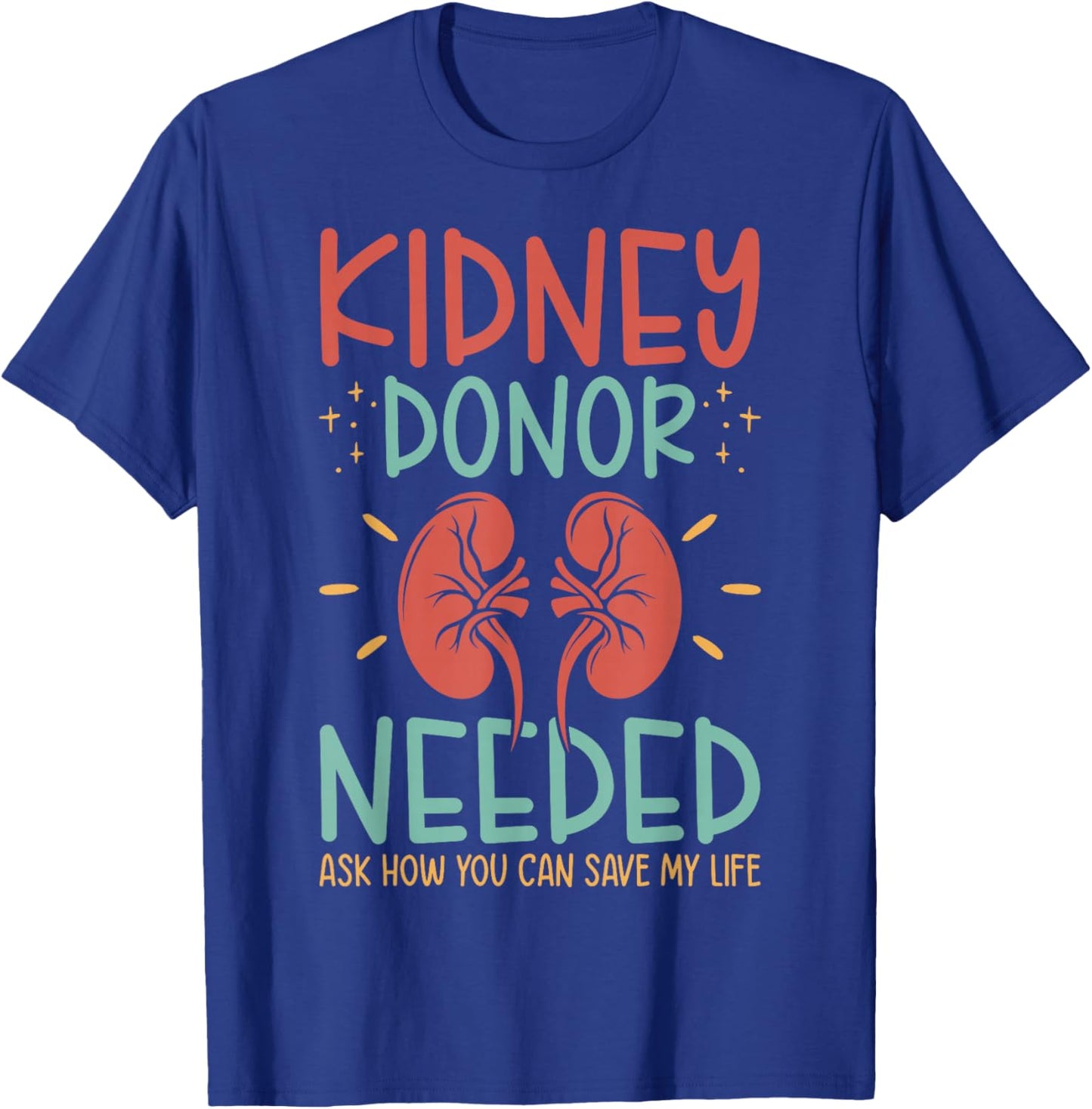 Kidney Donor Needed Kidney - Kidney Disease Awareness T-Shirt - T-Shirt | Royal