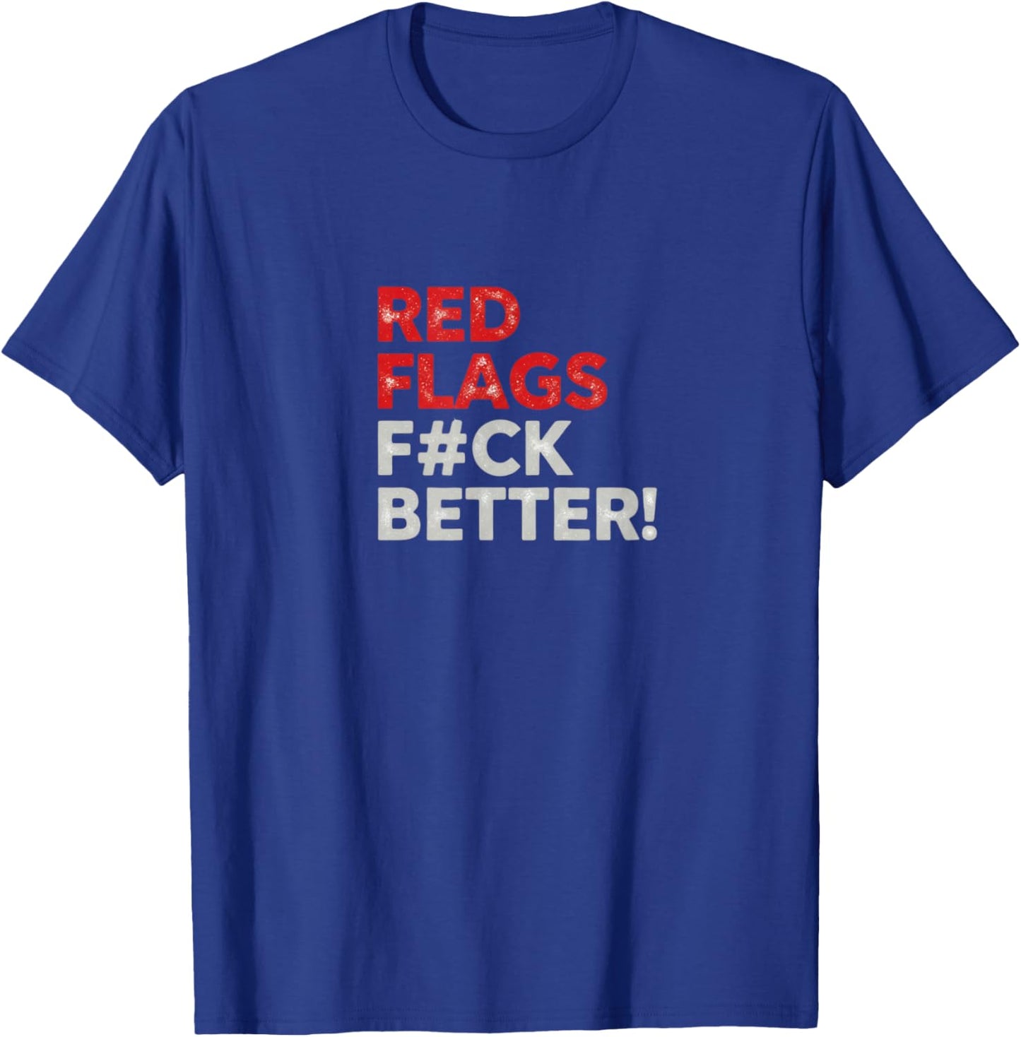 Red Flags Fuck Better Valentine's Day Dating Humor T-Shirt - T-Shirt | Royal