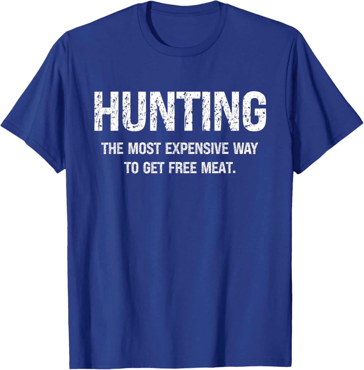 Hunting The Most Expensive Way to Get Free Meat T-Shirt - T-Shirt | Royal