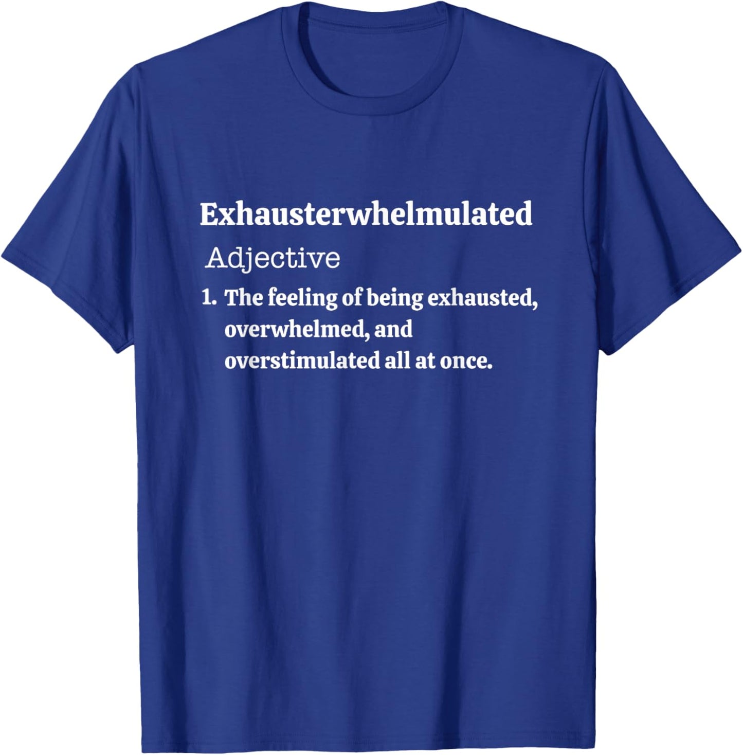 Exhausterwhelmulated Feeling of Being Exhaust Overwhelmed T-Shirt - T-Shirt | Royal