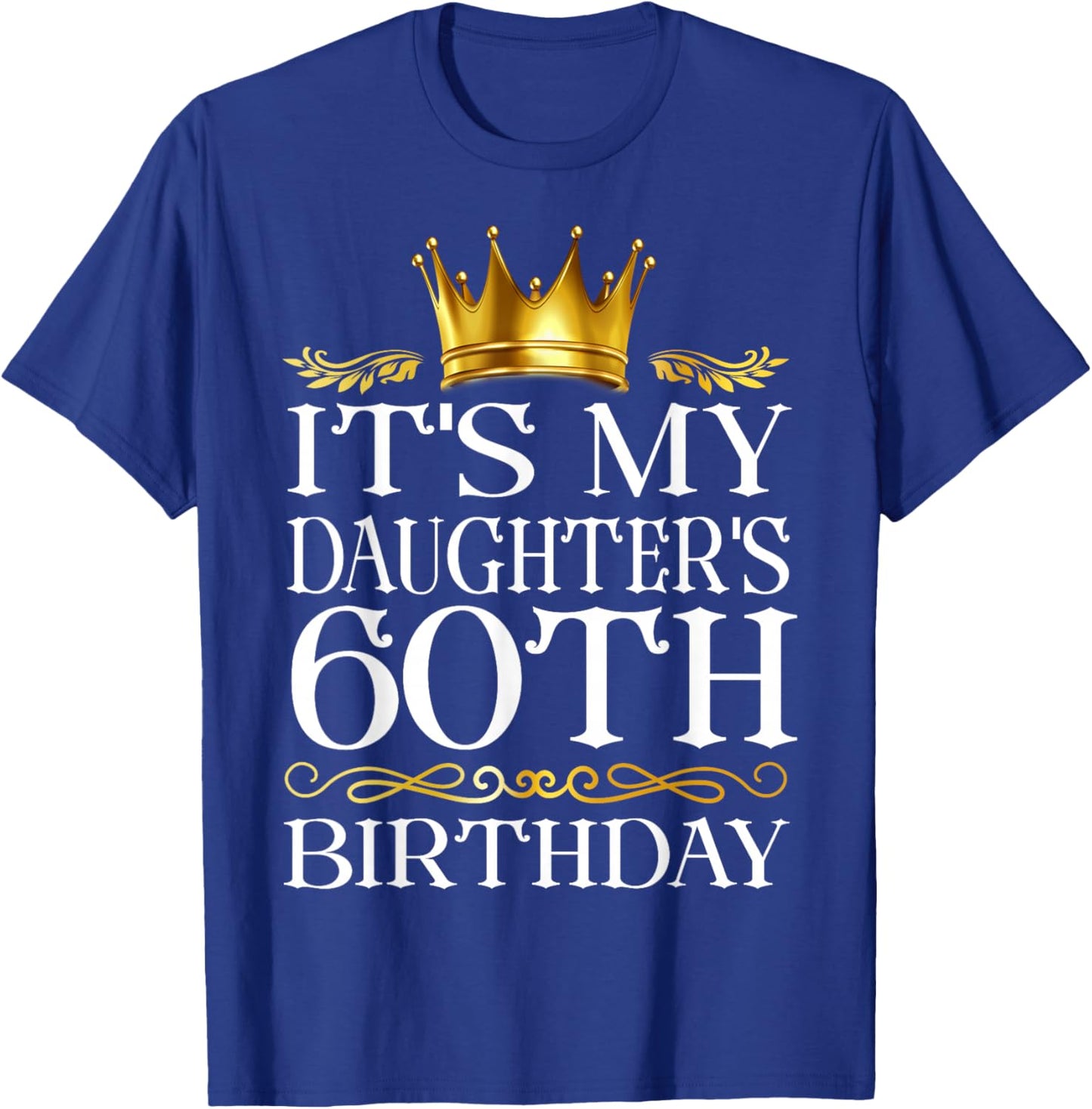 It's My Daughter's 60th Birthday Happy Birthday 60 Years Old T-Shirt - T-Shirt | Royal