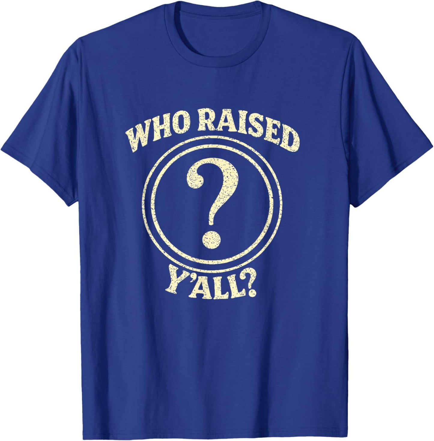 Who Raised Y’All Funny Saying Sarcastic Southern Quote T-Shirt - T-Shirt | Royal