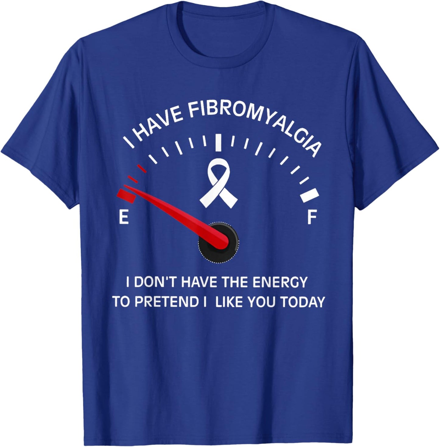 Funny I Have Fibromyalgia I Don't Have Energy Meter On Empty T-Shirt - T-Shirt | Royal