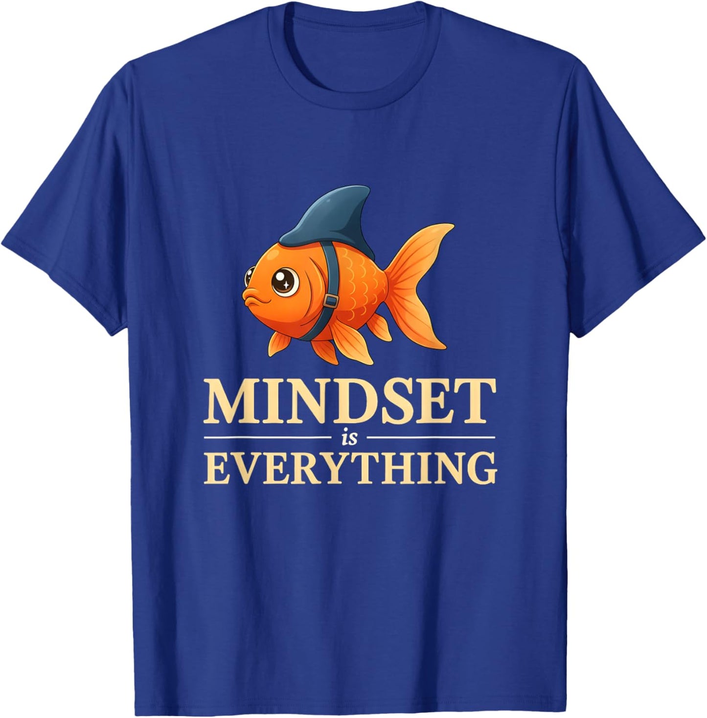 Funny Goldfish Mindset is Everything Positive Motivation T-Shirt - T-Shirt | Royal