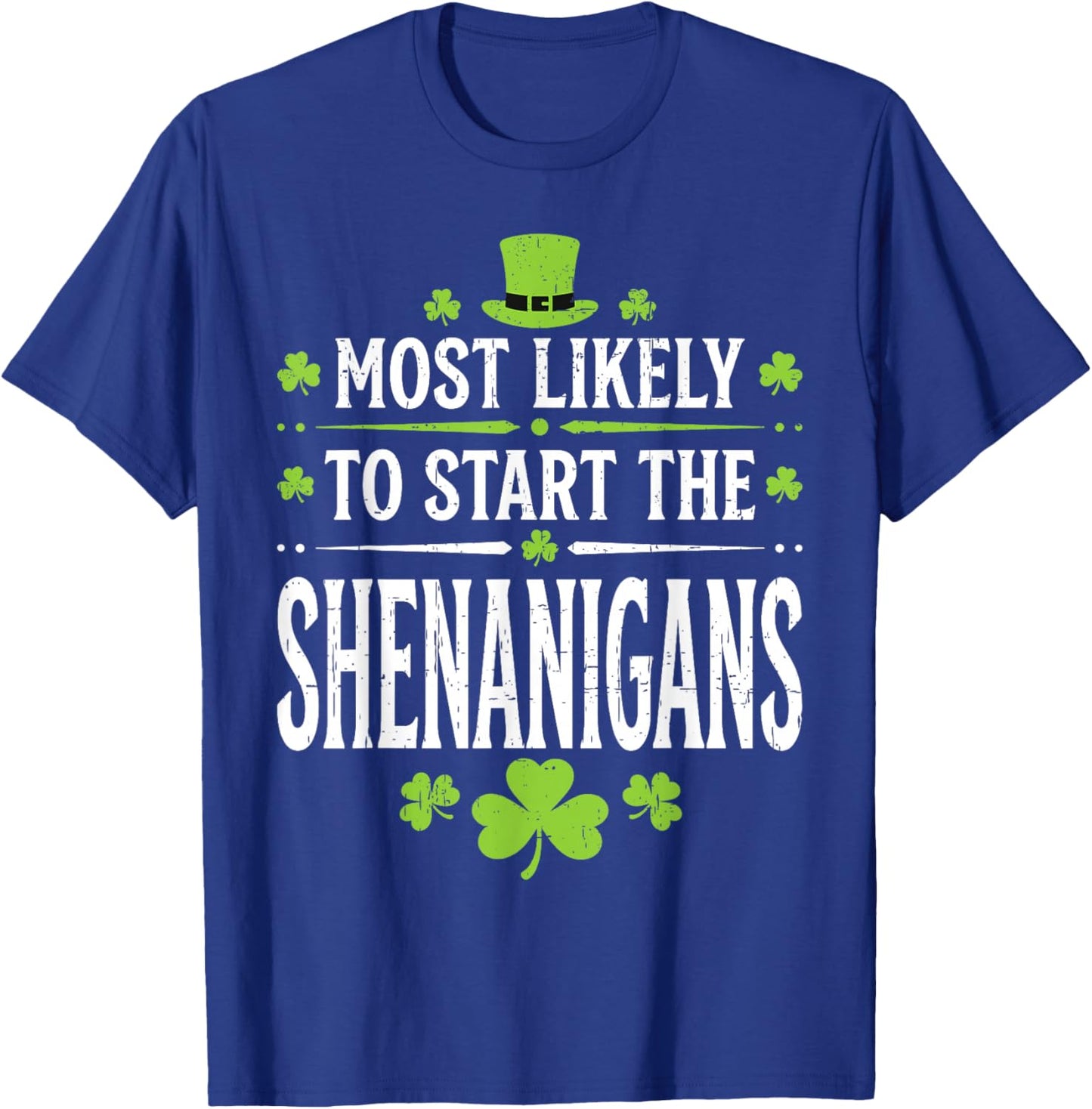 Most Likely to Start The Shenanigan Funny St Patrick's Day T-Shirt - T-Shirt | Royal