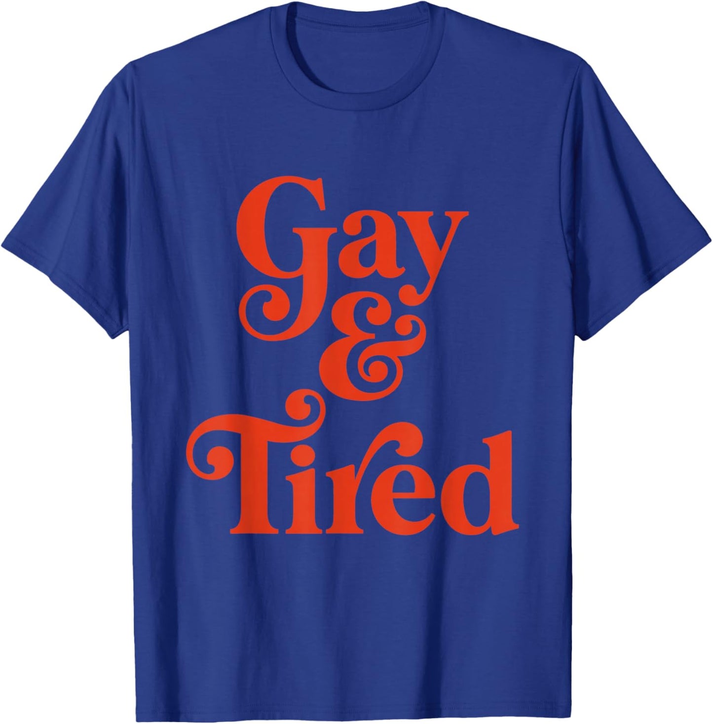Gay and Tired Retro Queer Exhausted Humor T-Shirt - T-Shirt | Royal