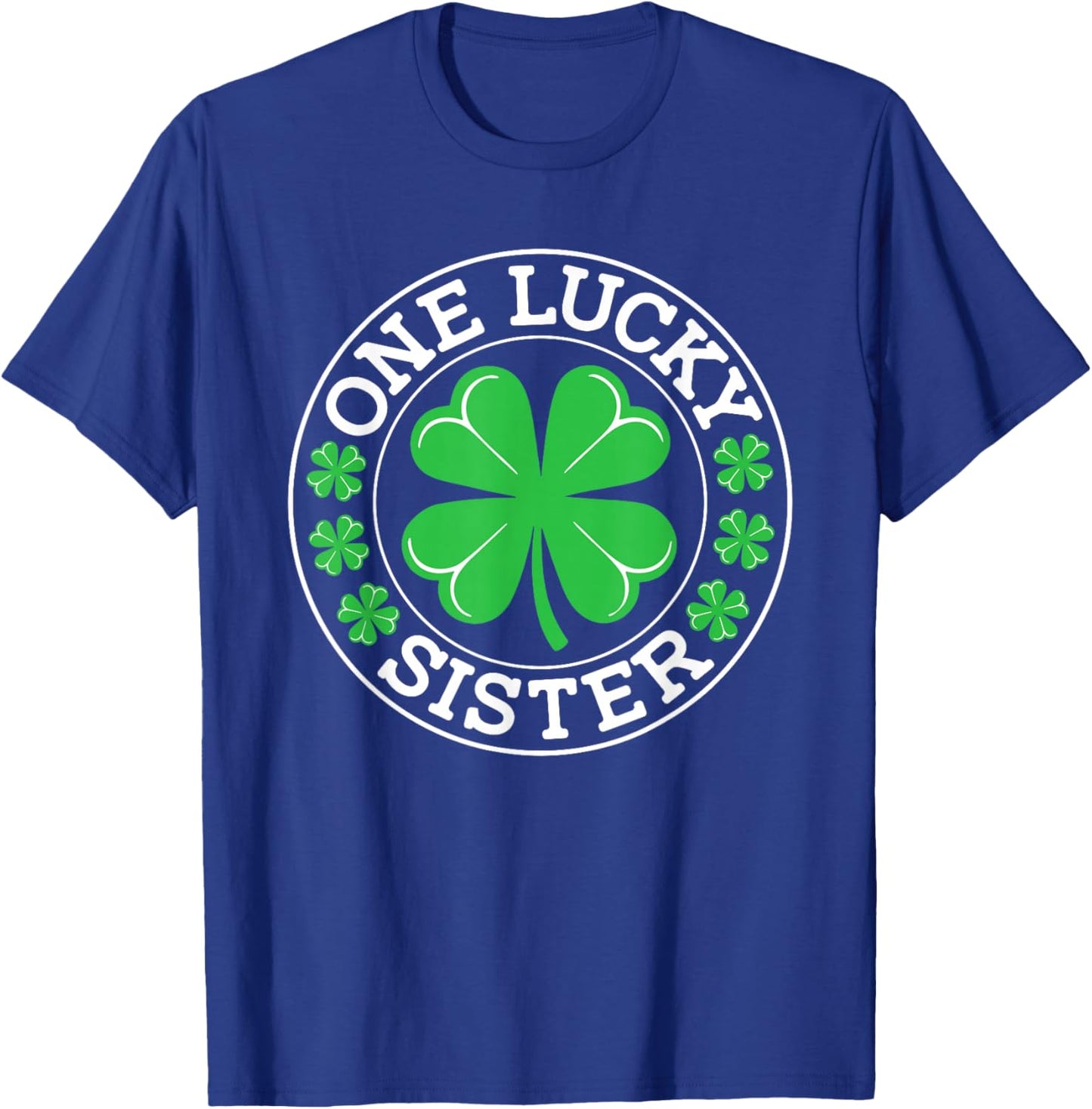 One Lucky Sister Funny St Patrick's Day Shamrocks T-Shirt - T-Shirt | Royal