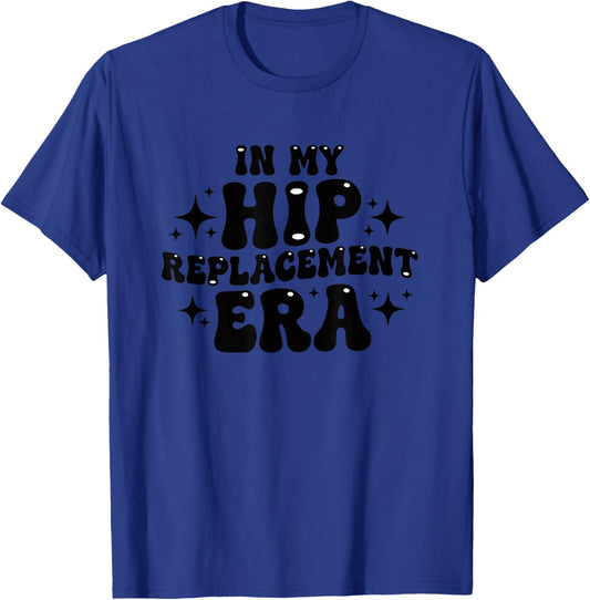 in My Hip Replacement Era Funny Hip Surgery Recovery T-Shirt - T-Shirt | Royal