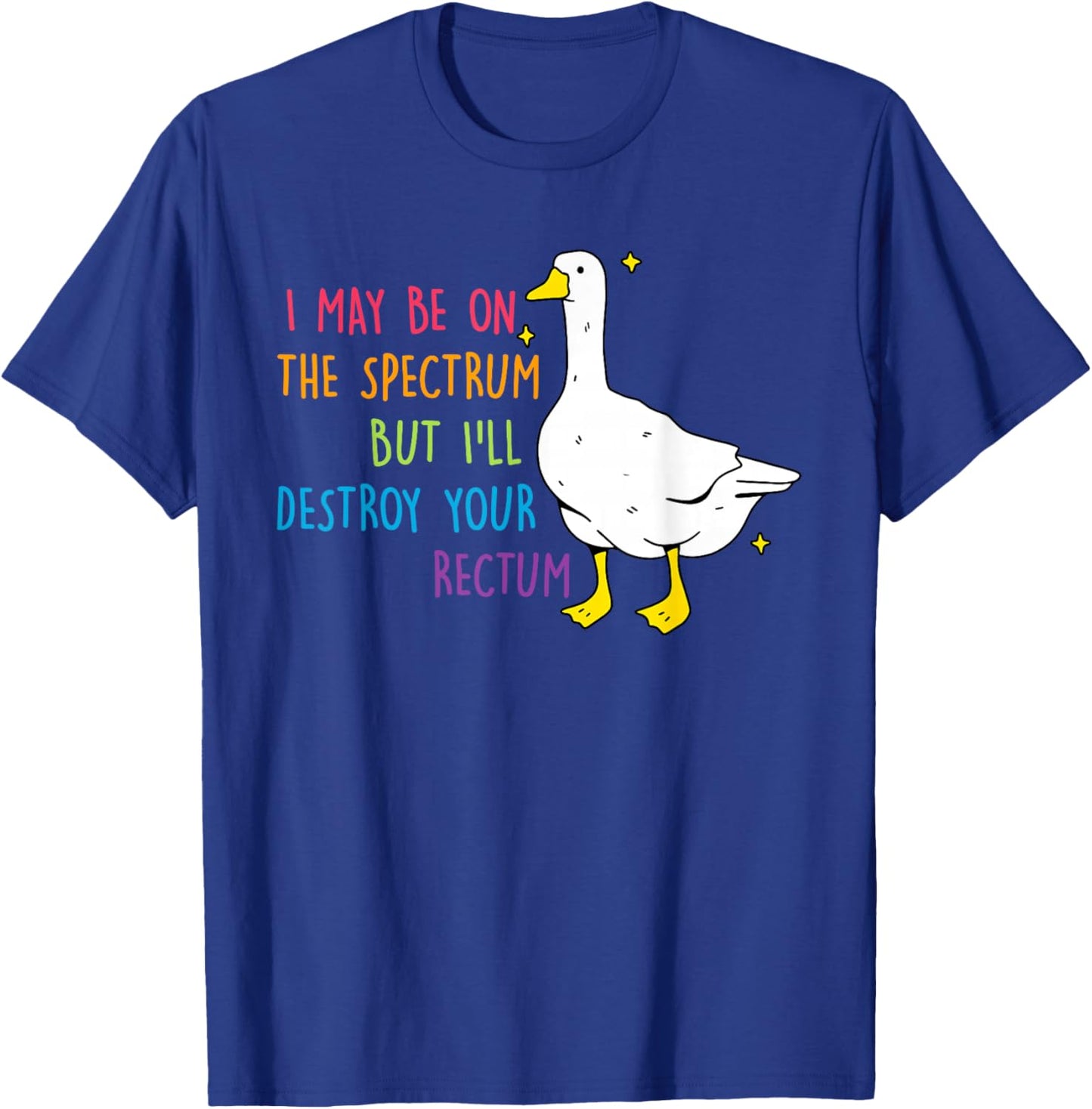 I May Be On Spectrum The But I'll Destroy Yours Rectum T-Shirt - T-Shirt | Royal