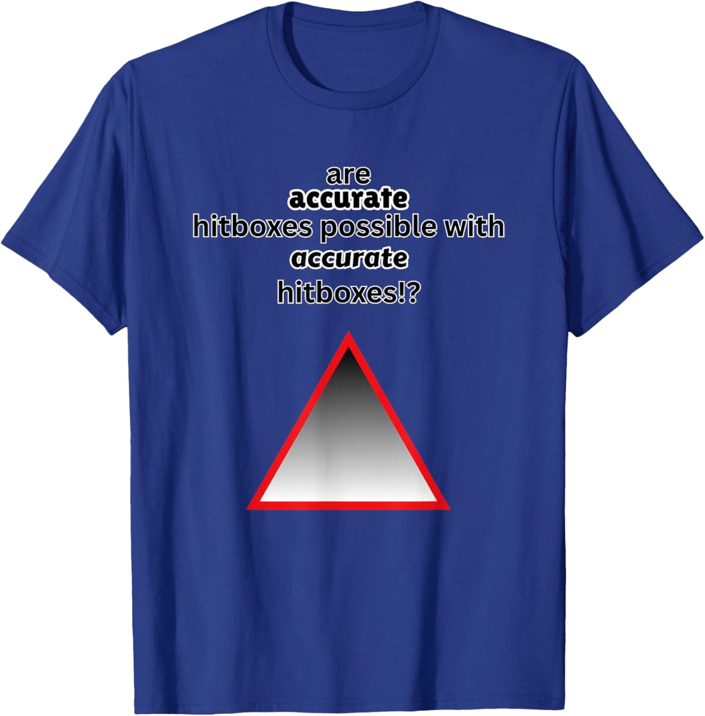 are Accurate Hitboxes Possible Geometry Gamer Dash Funny T-Shirt - T-Shirt | Royal