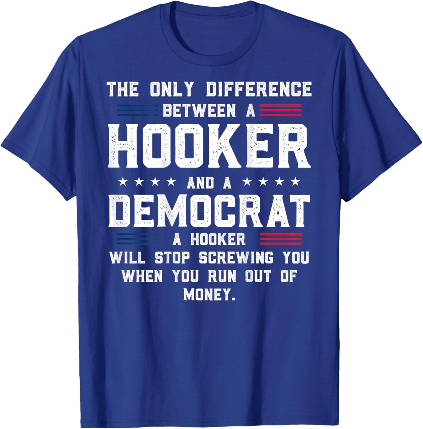 ON Back The Only Difference Between A Hooker and A Democrat T-Shirt - T-Shirt | Royal