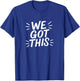 We Got This T-Shirt - T-Shirt | Royal