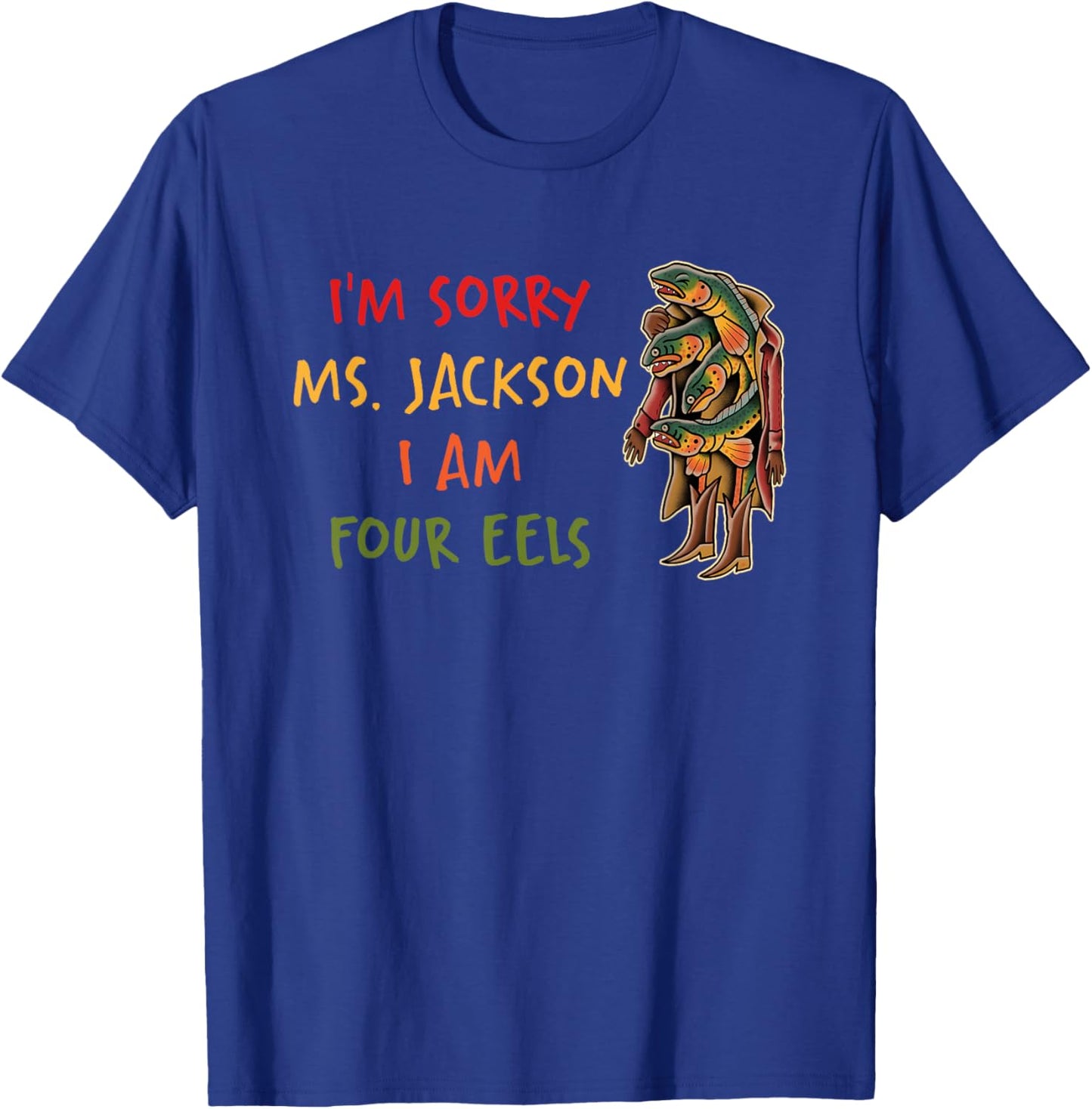 Im Sorry Ms Jackson I Am Four Eels T-Shirt - T-Shirt | Royal