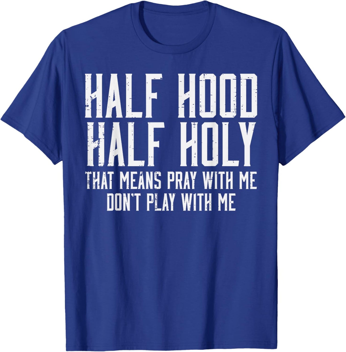 Half Hood Half Holy Funny Saying Humor Christian Men Women T-Shirt - T-Shirt | Royal