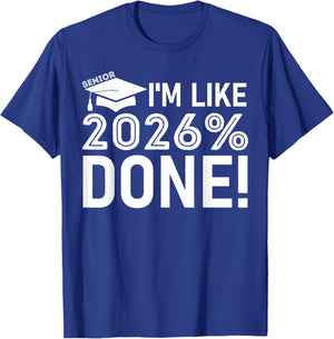 Funny Graduation Class of 2026 Senior I'm Like 2026% Done T-Shirt - T-Shirt | Royal
