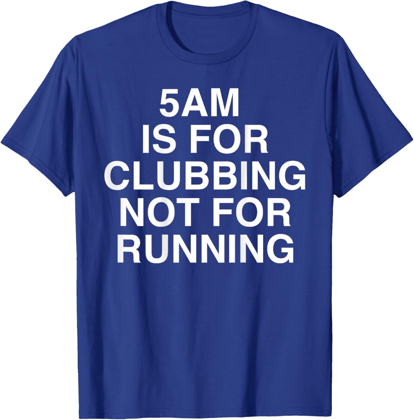 5AM is for Clubbing Not for Running Funny Bar Party Lovers T-Shirt - T-Shirt | Royal