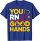 You RN Good Hands Registered Nurse Student Nursing T-Shirt - T-Shirt | Royal