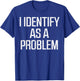 I Identify As Problem Funny Saying Sarcastic Men Women Kids T-Shirt - T-Shirt | Royal