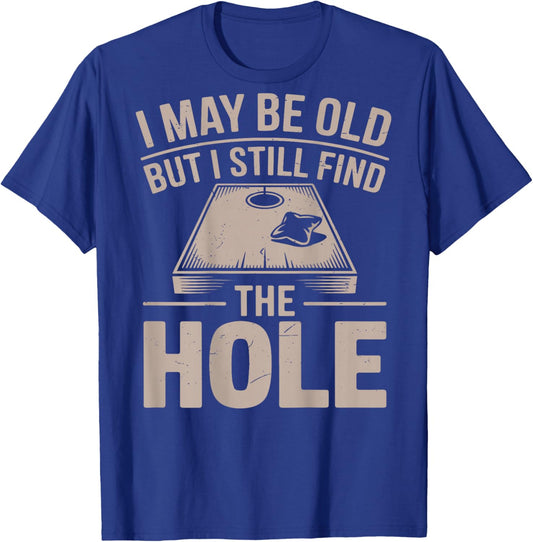 I May Be Old But I Still Find The Hole Cornhole Daddy Dad T-Shirt - T-Shirt | Royal