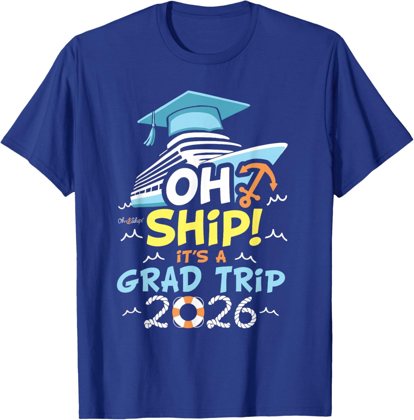 Oh Ship It's a Grad Trip 2026, Group Cruise Graduation 2026 T-Shirt - T-Shirt | Royal