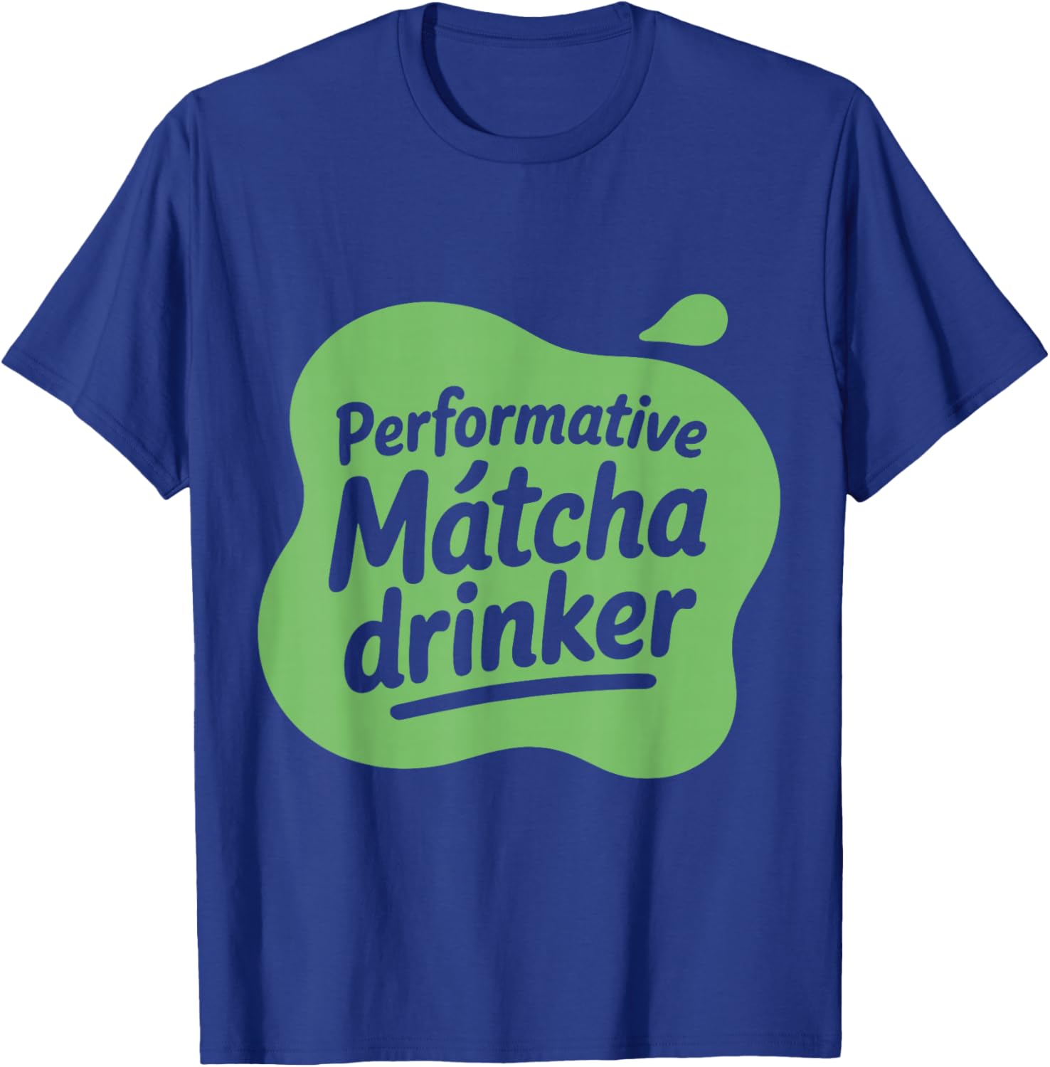 Performative Matcha Drinker Matcha Lover Gen Z Love Matcha T-Shirt - T-Shirt | Royal