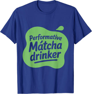 Performative Matcha Drinker Matcha Lover Gen Z Love Matcha T-Shirt - T-Shirt | Royal