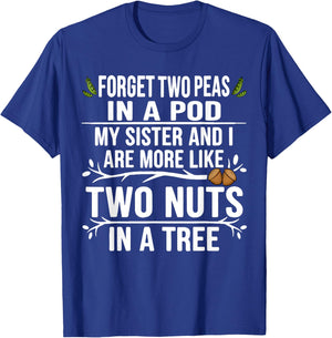 Forget Two Peas in Pod My Sister and I are More Funny Quote T-Shirt - T-Shirt | Royal