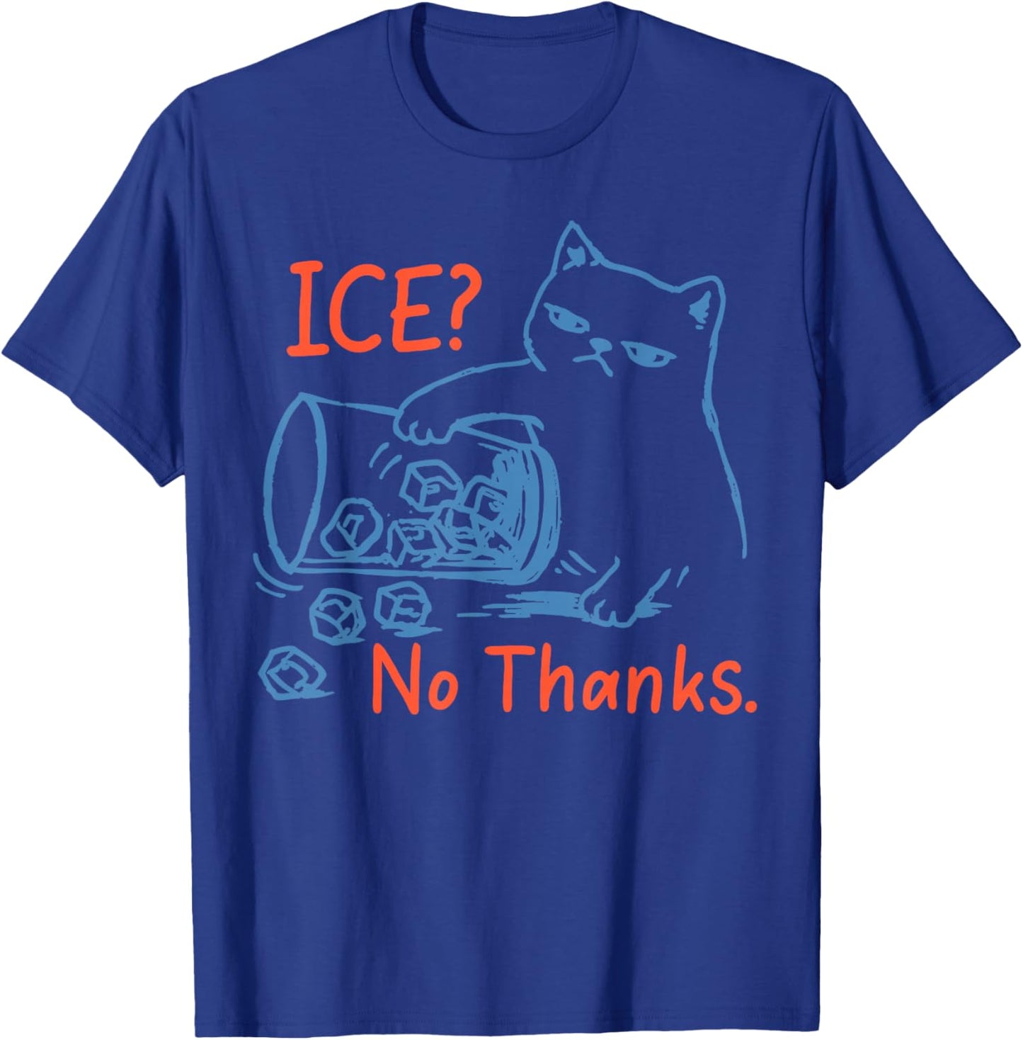 No Ice Please Ice No Thanks Funny Cat Meme Men Women T-Shirt - T-Shirt | Royal