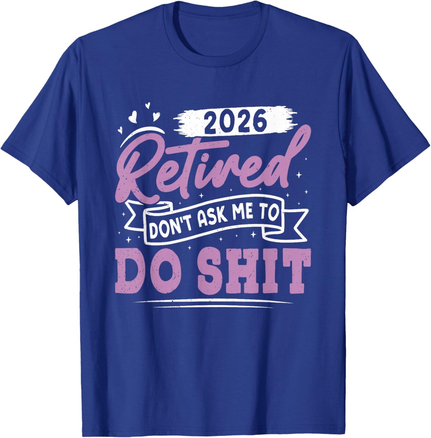 Retiree Retired 2026 Don't Ask ME to DO Shit Retirement T-Shirt - T-Shirt | Royal