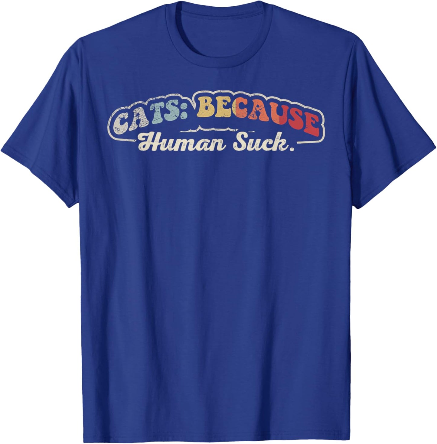 Cats Because Human Suck Funny Cat Lover Phrase T-Shirt - T-Shirt | Royal