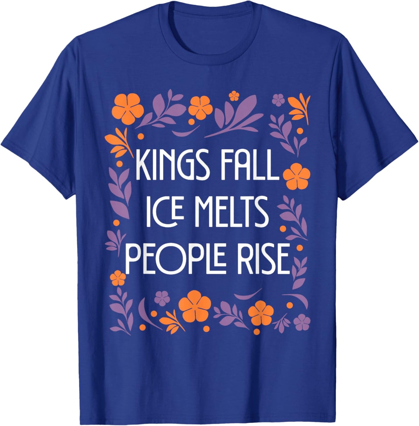 Kings Fall ICE Melts People Rise T-Shirt - T-Shirt | Royal