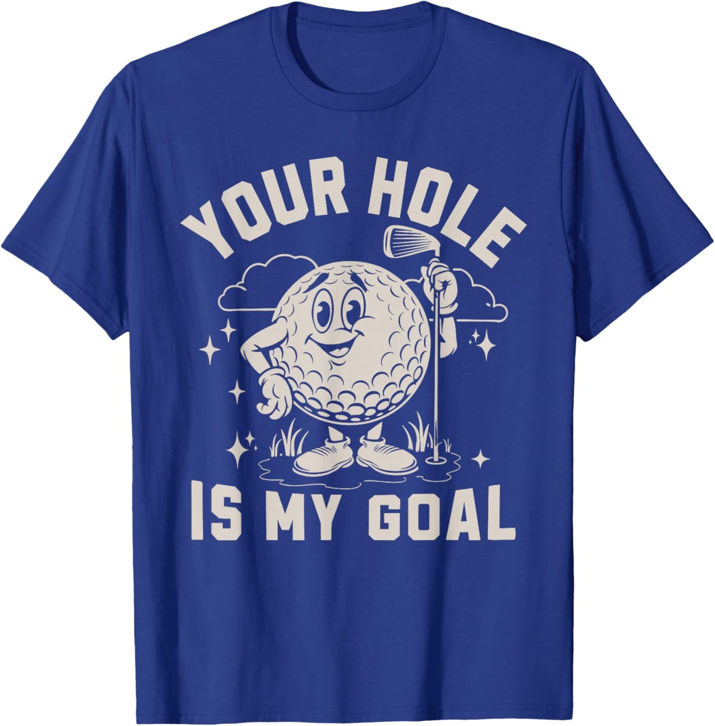 Your Hole is My Goal Inappropriate Funny Golf Gift Golfing T-Shirt - T-Shirt | Royal