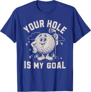 Your Hole is My Goal Inappropriate Funny Golf Gift Golfing T-Shirt - T-Shirt | Royal