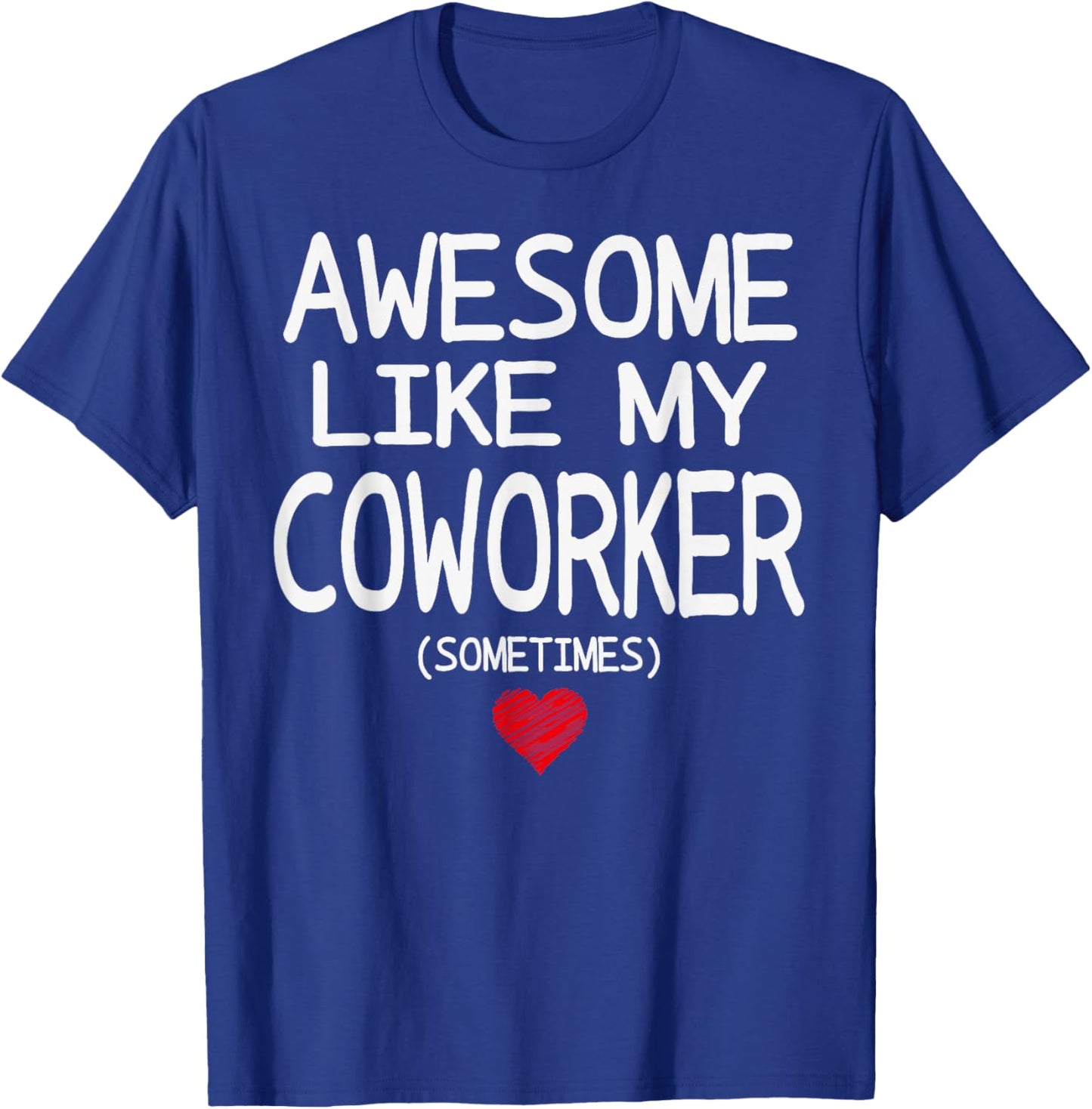 Awesome Like My Coworker (Sometimes) Heart for Valentine T-Shirt - T-Shirt | Royal