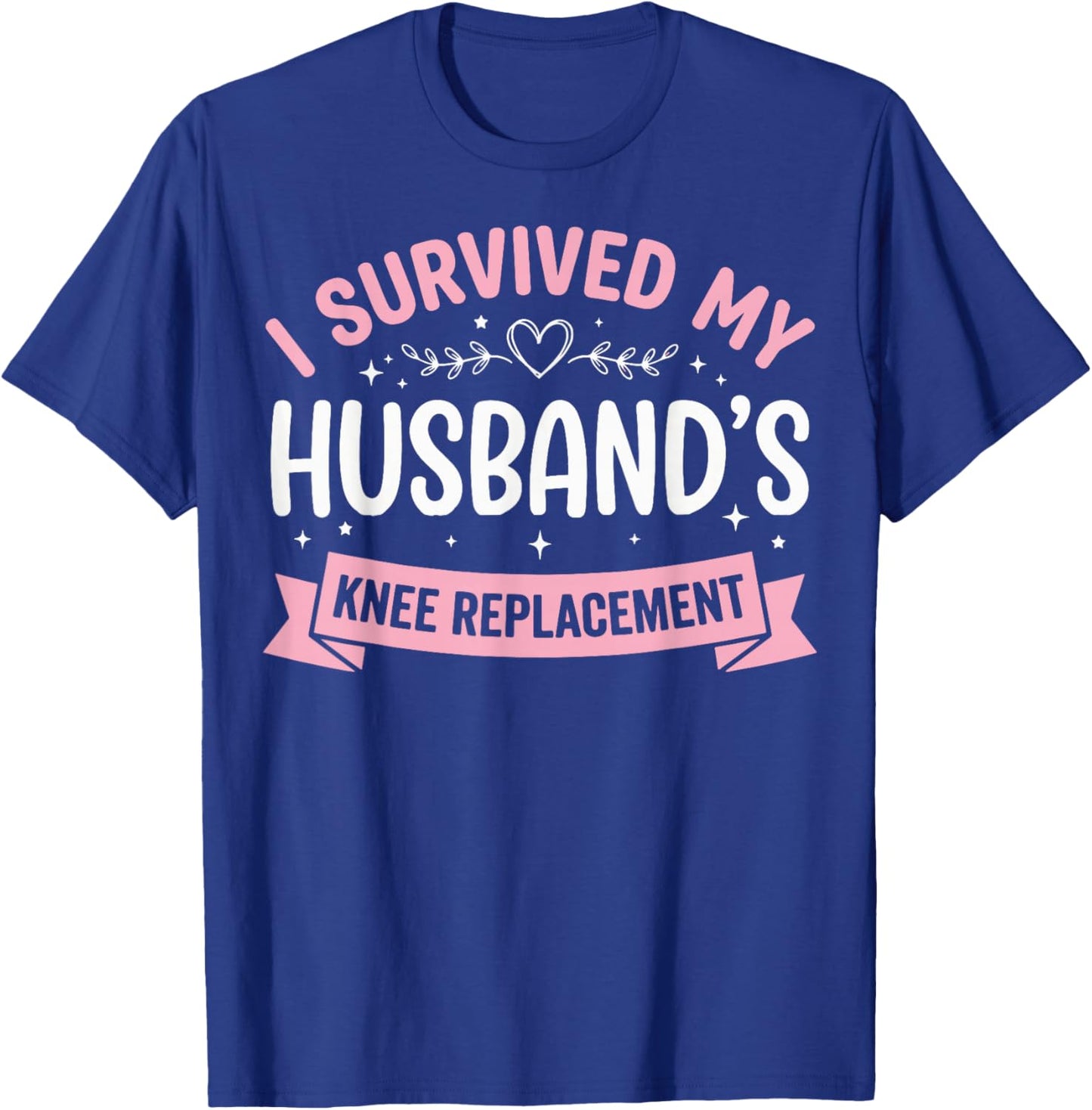 I Survived My Husbands Knee Replacement T-Shirt - T-Shirt | Royal