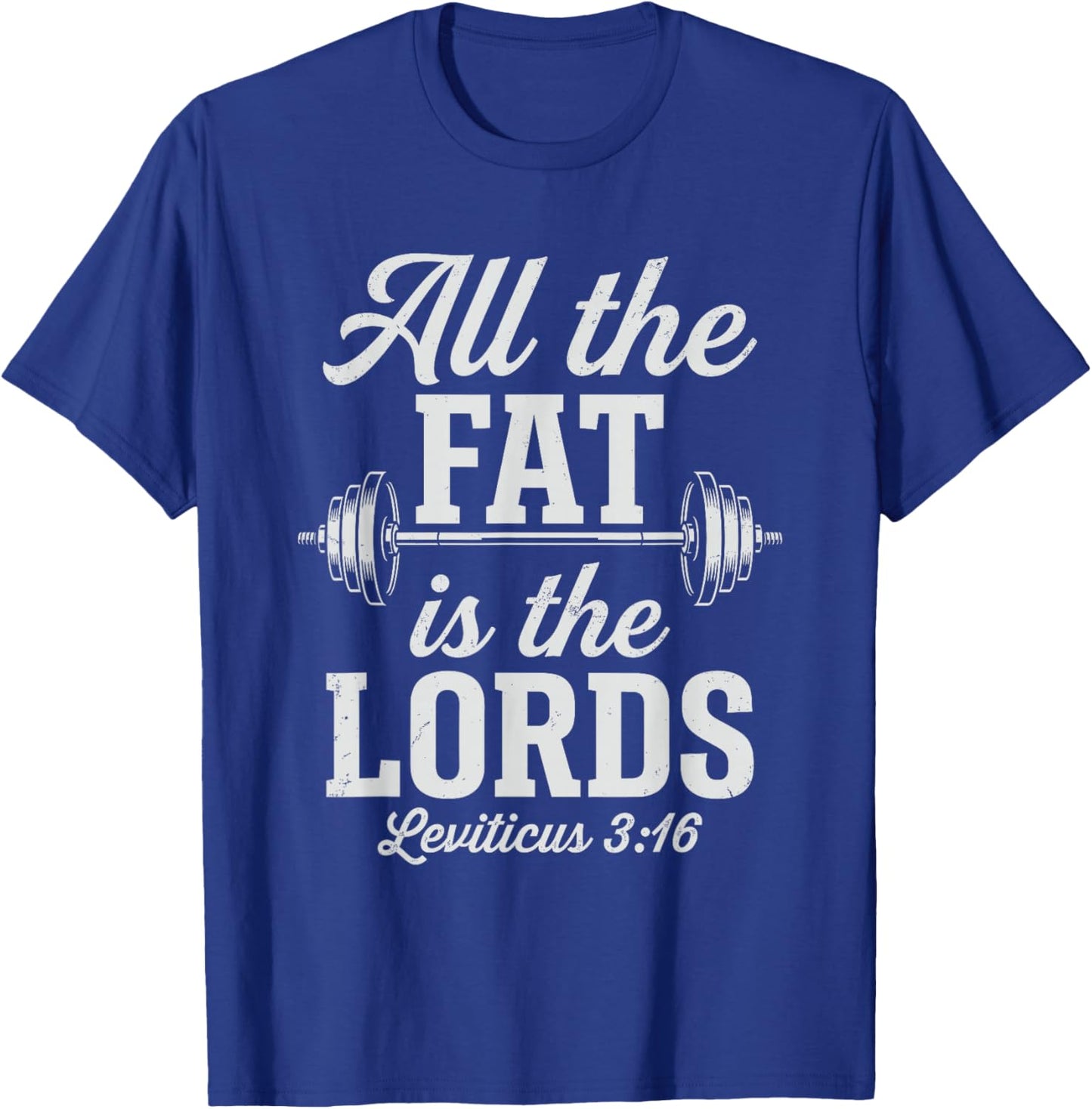 All The Fat is The Lords Faith Based Fitness Powerlifting T-Shirt - T-Shirt | Royal