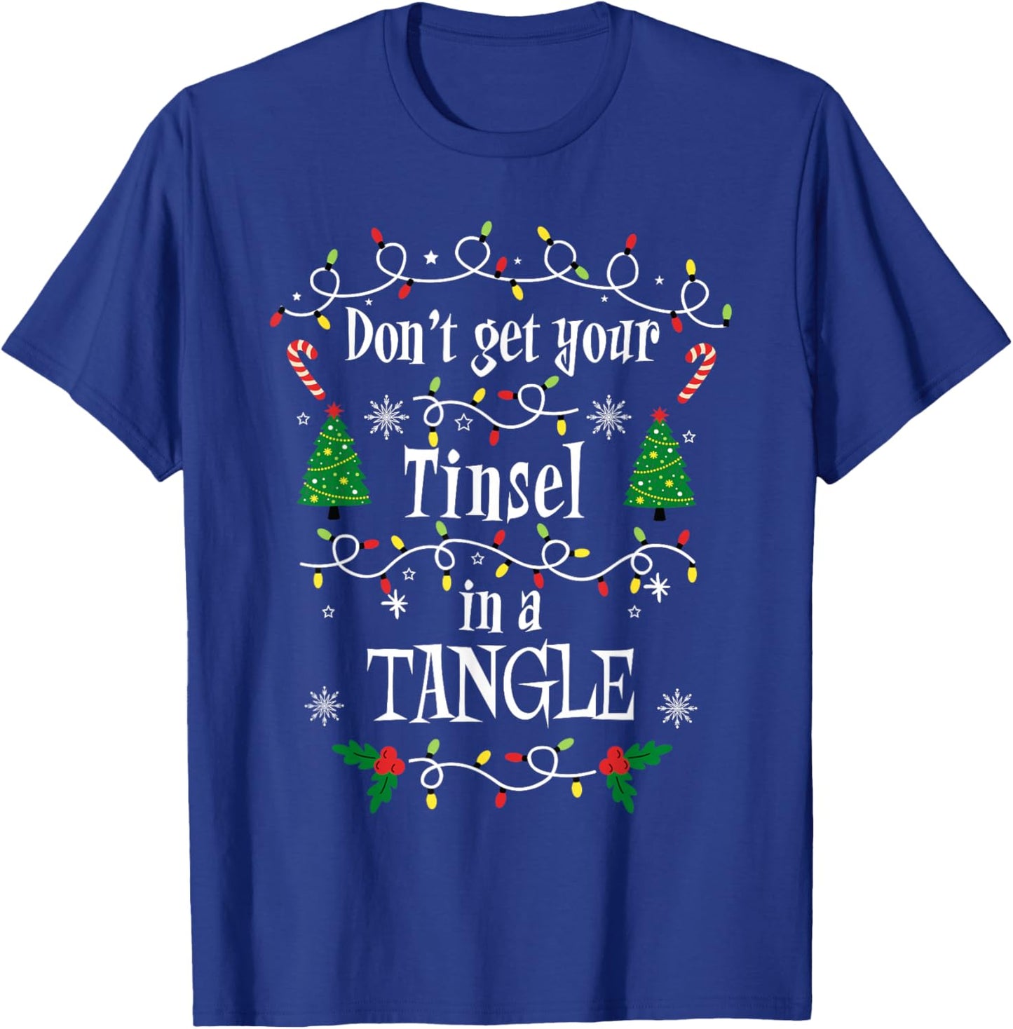 Don't Get Your Tinsel in a Tangle Christmas Sarcasm T-Shirt - T-Shirt | Royal